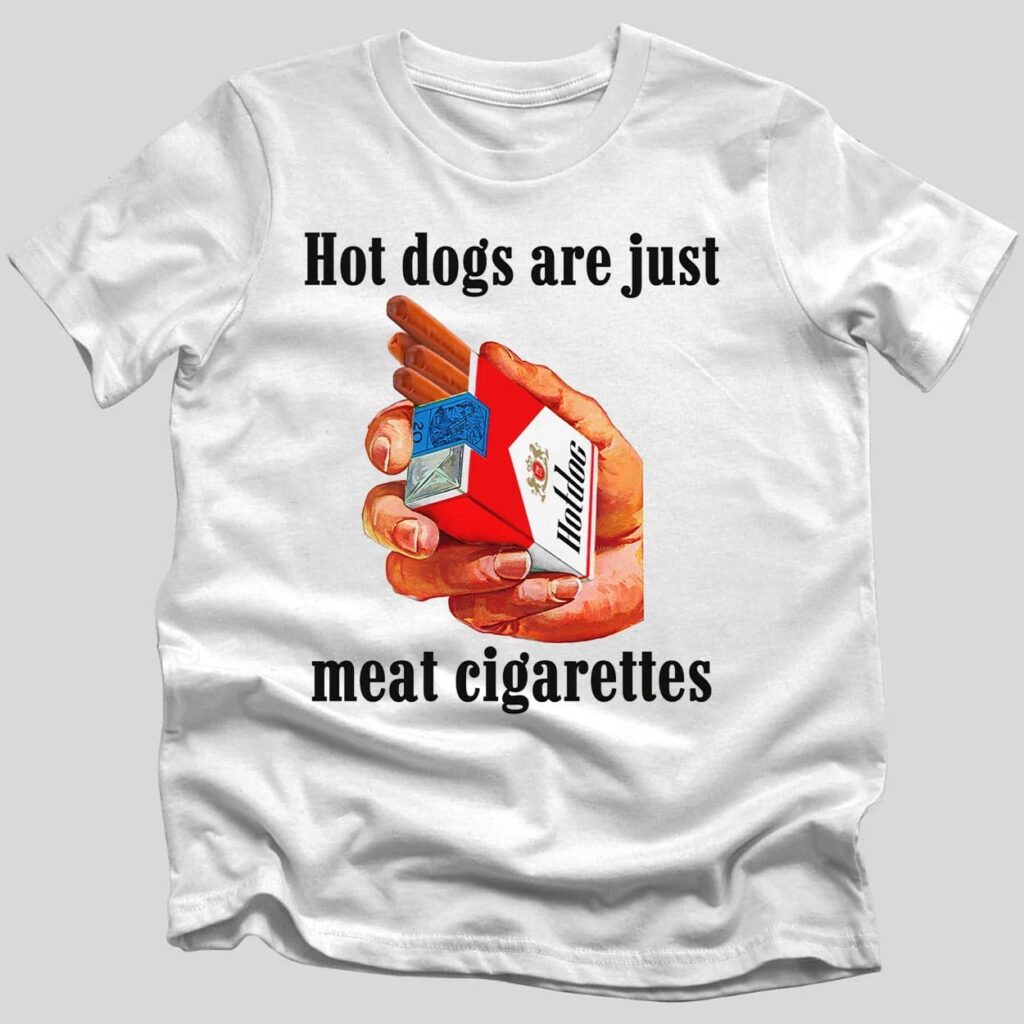 Hot Dogs Are Just Meat Cigarettes Shirt 