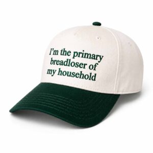 I’m The Primary Breadloser Of My Household Hat