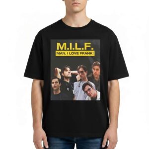 MILF Man I Love Frank T Shirt