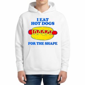 I Eat Hot Dogs For The Shape Hoodie