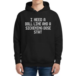 I Need A Doll Line And A Sickening Dose Stat Hoodie