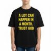 A Lot Can Happen In A Month Trust God T Shirt
