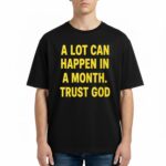 A Lot Can Happen In A Month Trust God Shirt