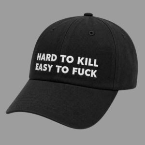 Hard To Kill Easy To Fuck Hat 1
