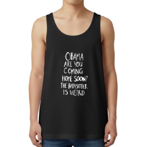 Jimmy Kimmel Obama Are You Coming Home Soon The Babysitter Is Weird Tank Top