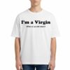 Im A Virgin This Is An Old Shirt