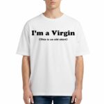 Im A Virgin This Is An Old Shirt