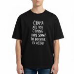 Jimmy Kimmel Obama Are You Coming Home Soon The Babysitter Is Weird Shirt