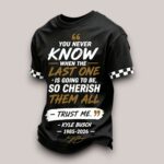 Kyle Busch 8 You Never Know When The Last One Is Going To Be 1985 2026 Shirt