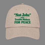 Nut Jobs And Trouble Makers For Peace Hat