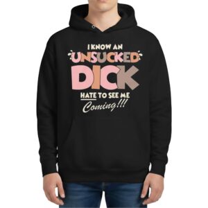 I Know An Unsucked Dick Hate To See Me Coming Hoodie