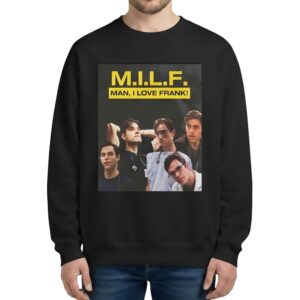 MILF Man I Love Frank Sweatshirt