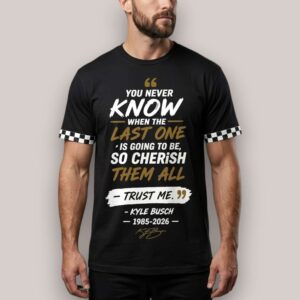 Kyle Busch 8 You Never Know When The Last One Is Going To Be 1985 2026 Shirt 1