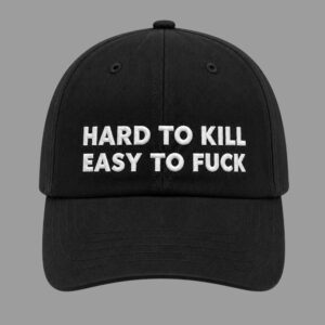 Hard To Kill Easy To Fuck Hat