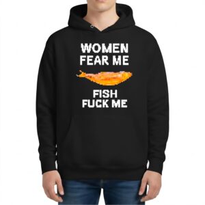 Women Fear Me Fish Fck Me Hoodie
