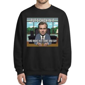 Christopher Nolan Put A Chick In It And Make Her Lame And Gay Sweatshirt