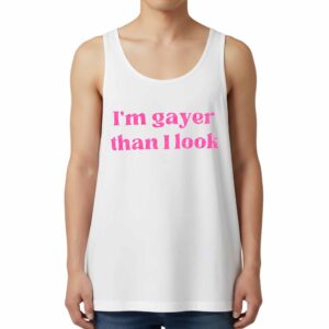 I'm Gayer Than I Look Tank Top