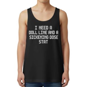 I Need A Doll Line And A Sickening Dose Stat Tank Top