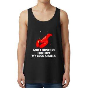 And Lobsters Torture My Cock Balls Tank Top