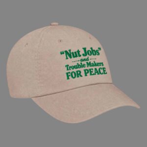 Nut Jobs And Trouble Makers For Peace Hat 1