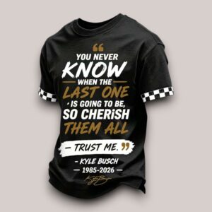Kyle Busch 8 You Never Know When The Last One Is Going To Be 1985 2026 Shirt