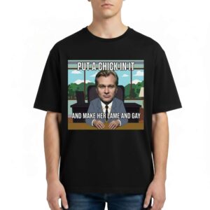 Christopher Nolan Put A Chick In It And Make Her Lame And Gay T Shirt