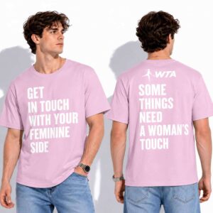 Get In Touch With Your Feminine Side WTA Shirt 1