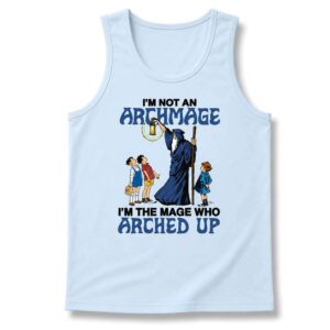 I'm Not An Archmage I'm The Mage Who Arched Up Tank Top