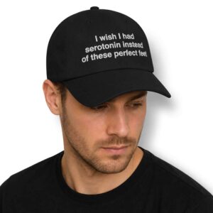 I Wish I Had Serotonin Instead Of These Perfect Feet Hat 2
