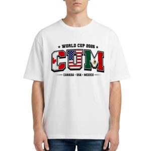 2026 World Cup Cum Canada USA Mexico T Shirt