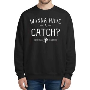 Paul Saints Wanna Have A Catch Maybe This Is Heaven Sweatshirt