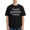 Good Grammar Is Sexy T Shirt