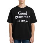 Good Grammar Is Sexy Shirt