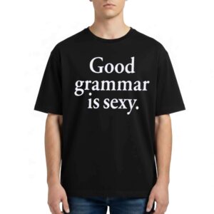 Good Grammar Is Sexy T Shirt