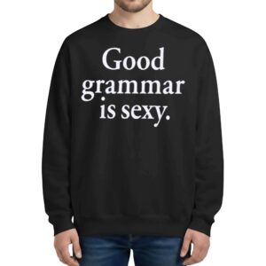 Good Grammar Is Sexy Sweatshirt