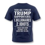 There Are 2 Types Of Trump Supporters 1 Billionaires 2 Idiots Shirt