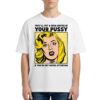 They'll Put A Data Center In Your Pussy If You Aren't Paying Attention T Shirt
