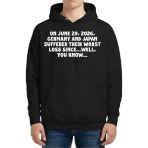 On June 29 2026 Germany And Japan Suffered Their Worst Loss Since Wel You Know Hoodie