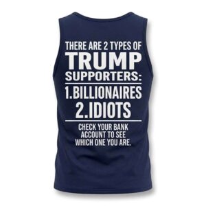 There Are 2 Types Of Trump Supporters 1 Billionaires 2 Idiots Tank Top