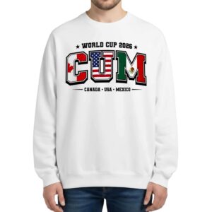 2026 World Cup Cum Canada USA Mexico Sweatshirt