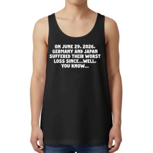 On June 29 2026 Germany And Japan Suffered Their Worst Loss Since Wel You Know Tank Top