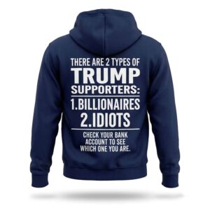 There Are 2 Types Of Trump Supporters 1 Billionaires 2 Idiots Hoodie