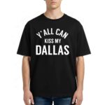 Erling Haaland Y'all Can Kiss My Dallas Shirt